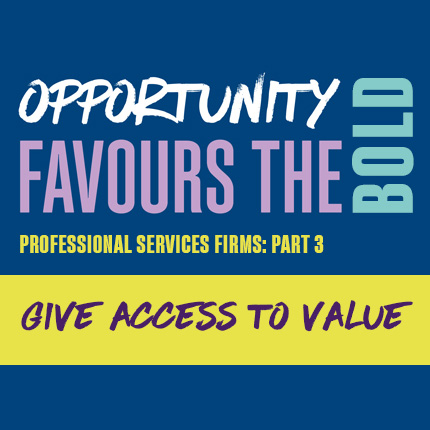 Opportunity favours the bold, give access to value.